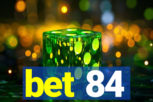 bet 84