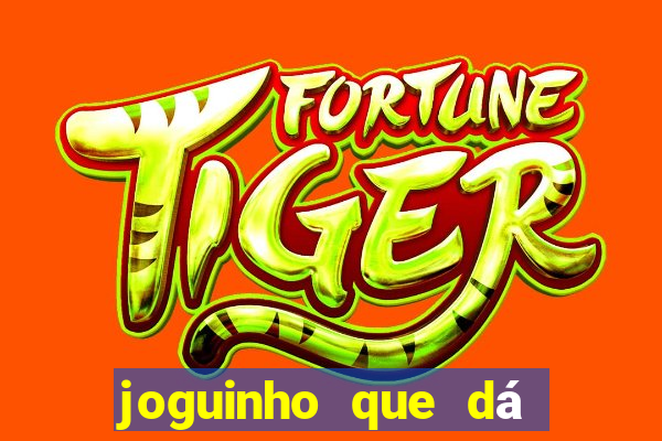 joguinho que dá dinheiro de verdade