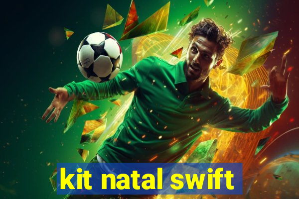 kit natal swift