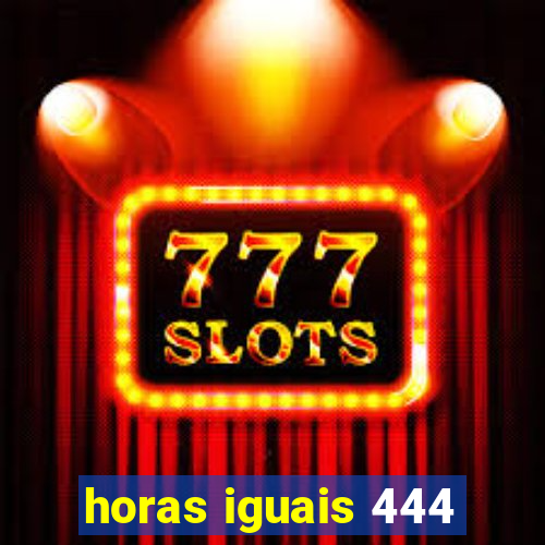 horas iguais 444