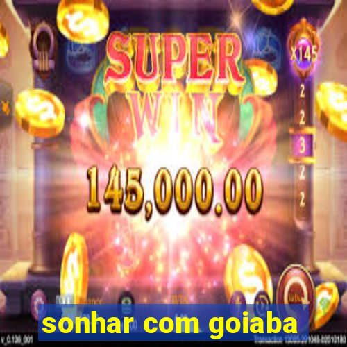 sonhar com goiaba