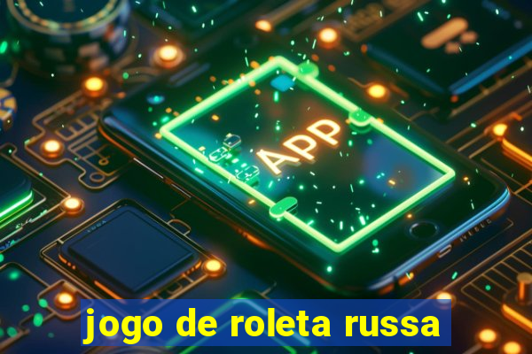 jogo de roleta russa