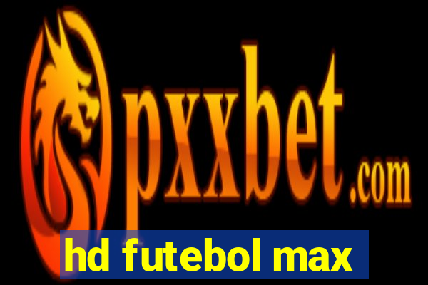 hd futebol max