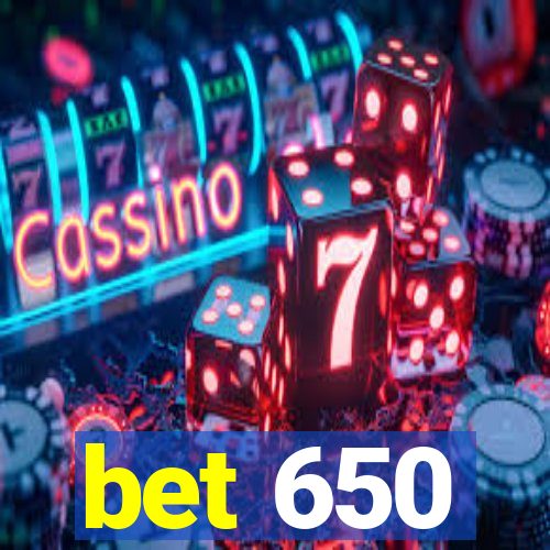 bet 650