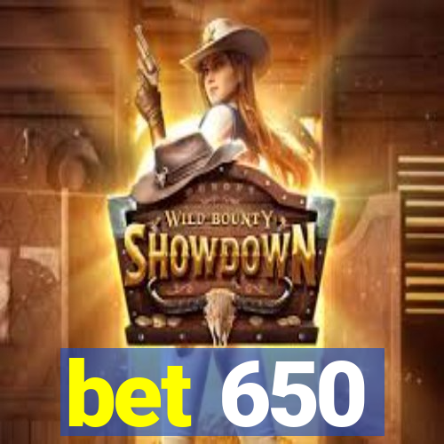 bet 650