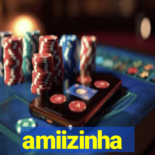 amiizinha