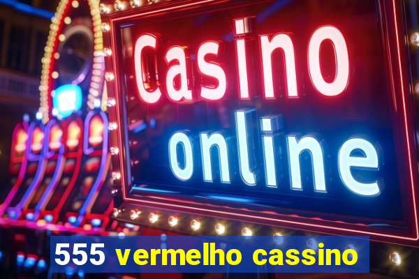 555 vermelho cassino