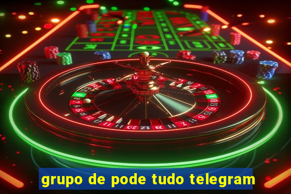 grupo de pode tudo telegram