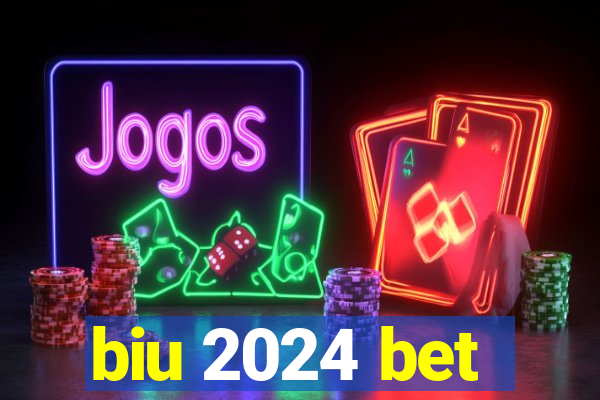 biu 2024 bet