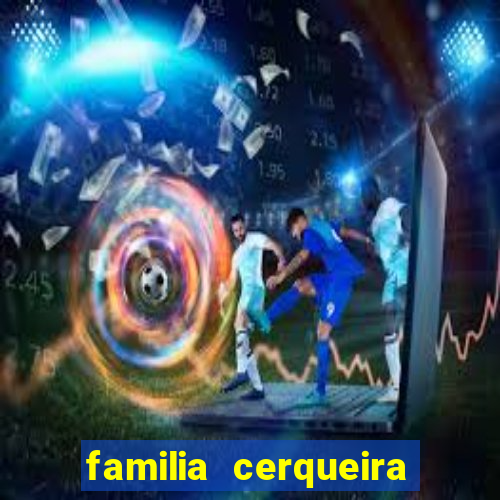 familia cerqueira na bahia