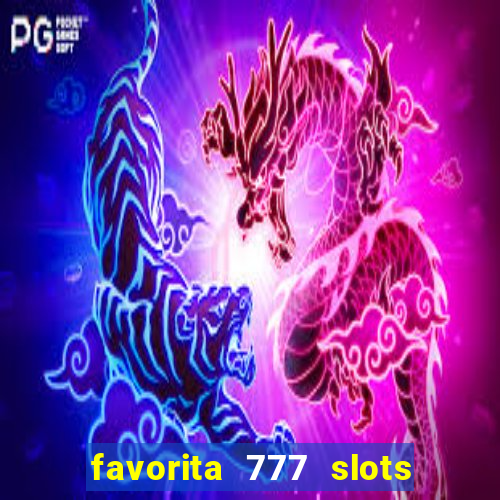 favorita 777 slots é confiável