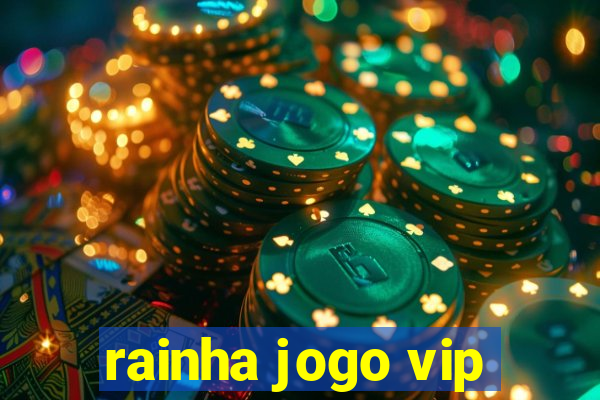 rainha jogo vip