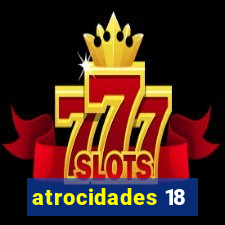 atrocidades 18