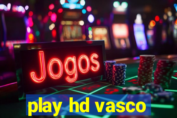 play hd vasco