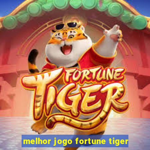 melhor jogo fortune tiger