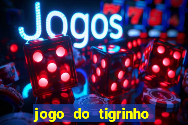 jogo do tigrinho que nao precisa depositar