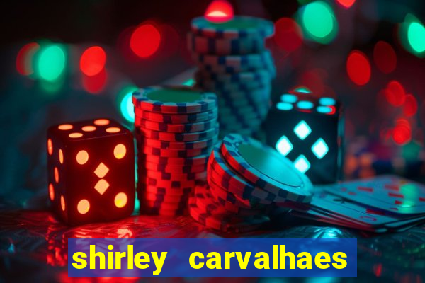 shirley carvalhaes porto seguro