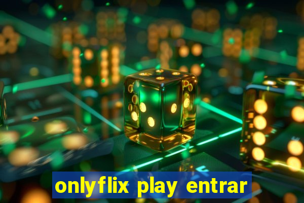 onlyflix play entrar