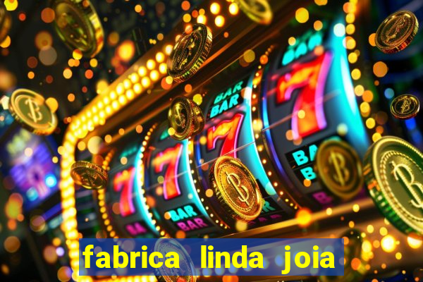 fabrica linda joia vitoria conquista bahia