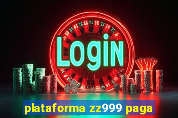 plataforma zz999 paga