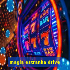 magia estranha drive