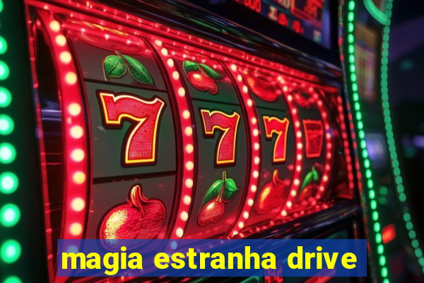 magia estranha drive