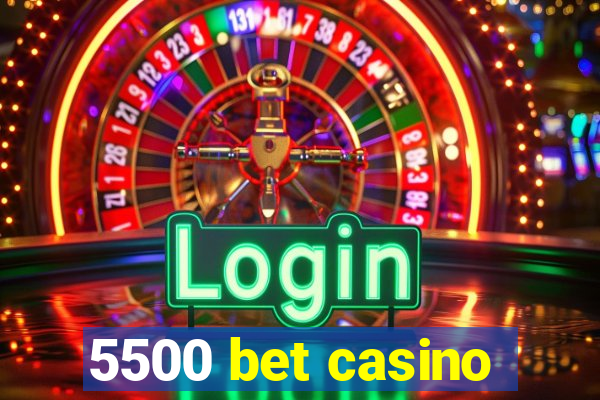 5500 bet casino