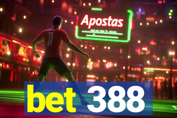 bet 388