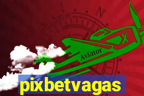 pixbetvagas