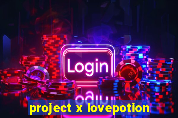 project x lovepotion