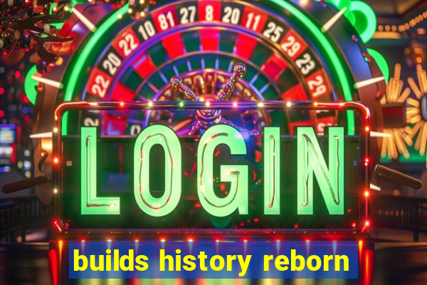 builds history reborn