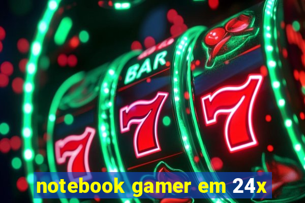 notebook gamer em 24x