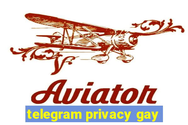 telegram privacy gay