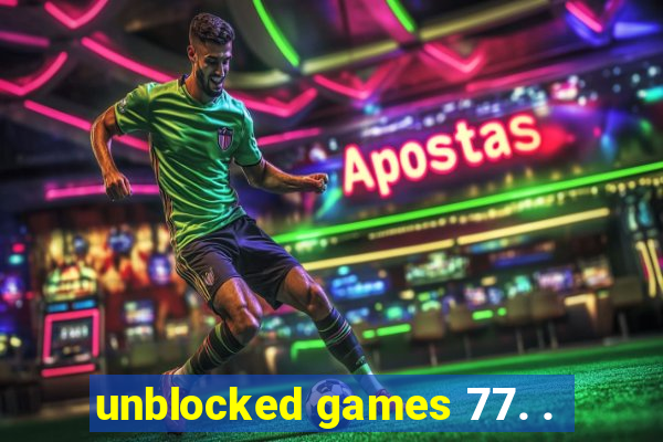 unblocked games 77. .