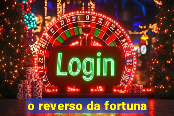 o reverso da fortuna