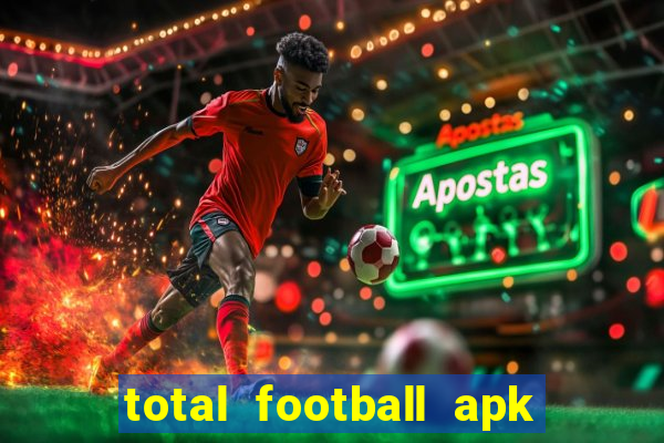 total football apk mod dinheiro infinito