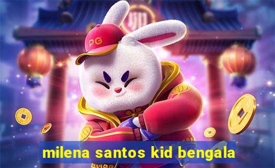 milena santos kid bengala