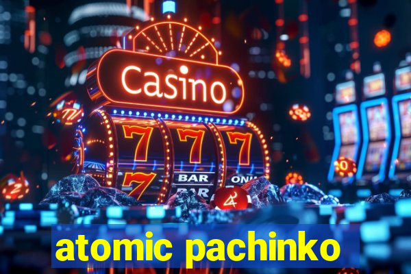 atomic pachinko