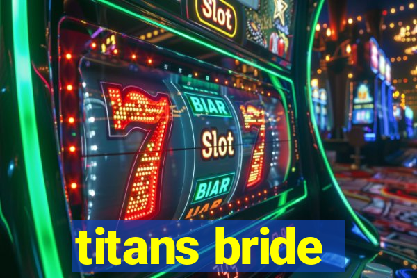 titans bride