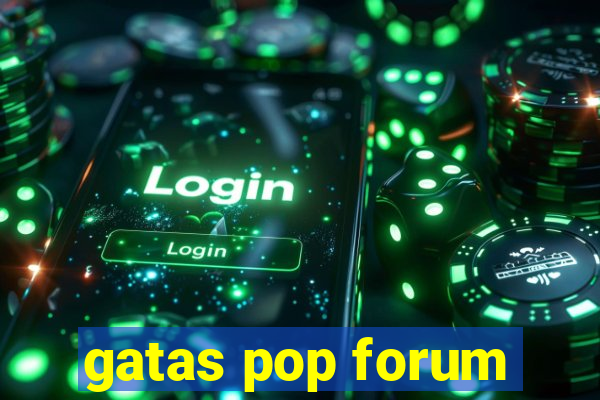 gatas pop forum