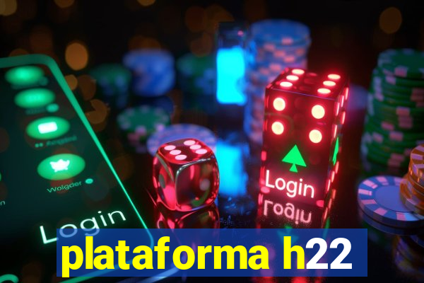 plataforma h22