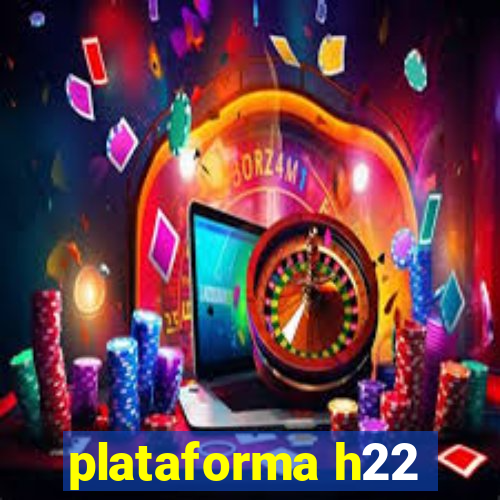 plataforma h22