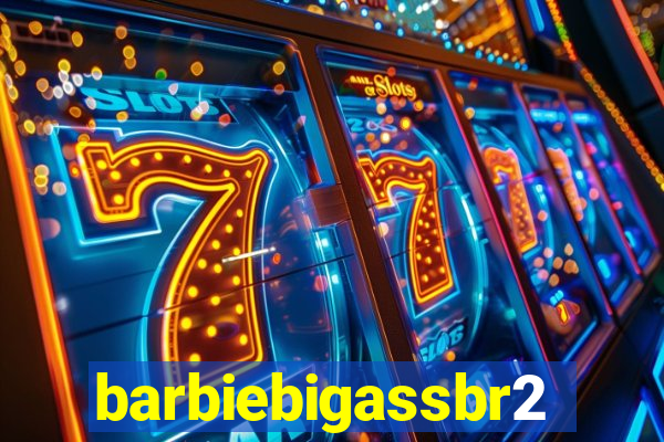 barbiebigassbr2