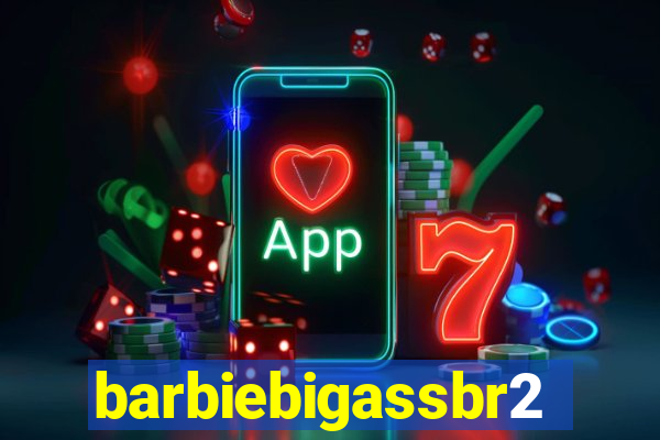 barbiebigassbr2