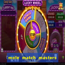 mole match masters ganha dinheiro