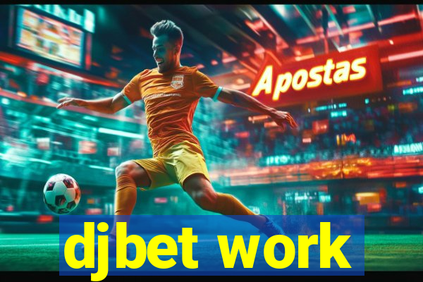 djbet work