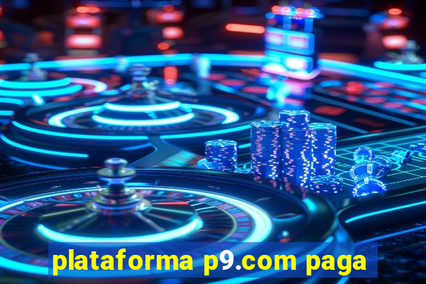 plataforma p9.com paga