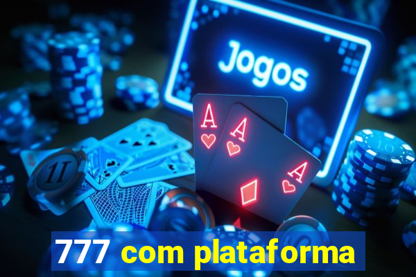 777 com plataforma