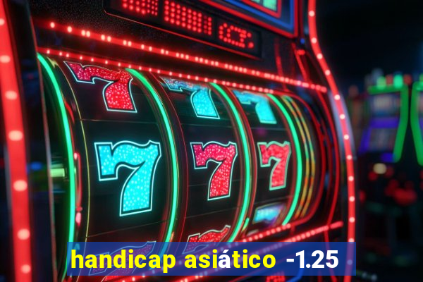 handicap asiático -1.25