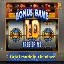 fatal modelo rio claro